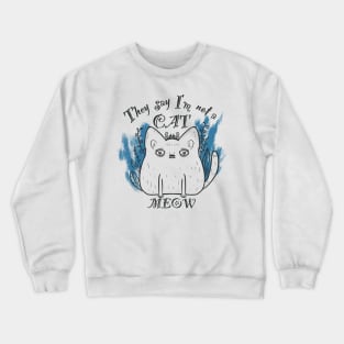 They say I’am not a cat - MEOW Crewneck Sweatshirt